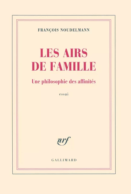 Les airs de famille. Une philosophie des affinités - François Noudelmann - Editions Gallimard