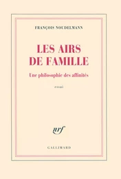 Les airs de famille. Une philosophie des affinités