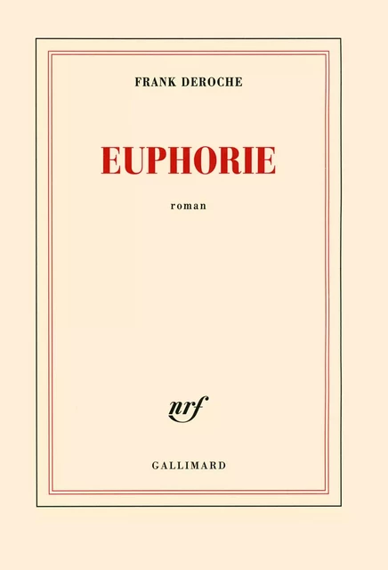 Euphorie - Frank Deroche - Editions Gallimard