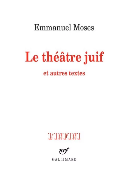 Le théâtre juif et autres textes - Emmanuel Moses - Editions Gallimard