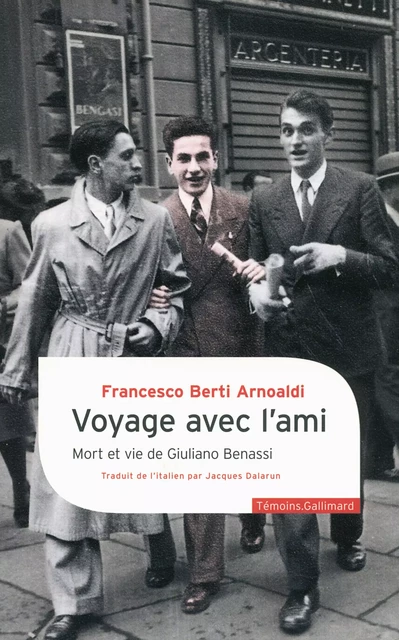 Voyage avec l'ami. Mort et vie de Giuliano Benassi - Francesco Berti Arnoaldi - Editions Gallimard