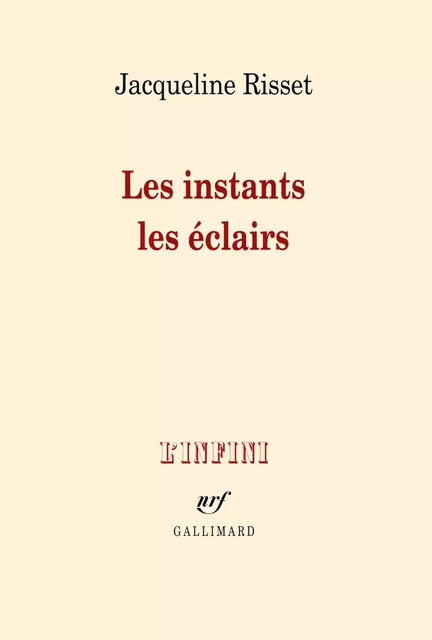 Les instants, les éclairs - Jacqueline Risset - Editions Gallimard