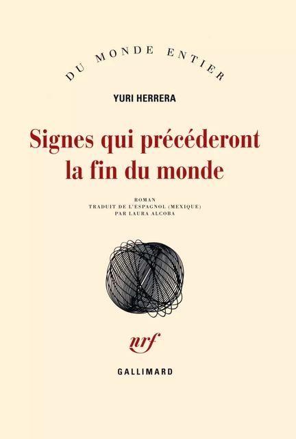 Signes qui précéderont la fin du monde - Yuri Herrera - Editions Gallimard