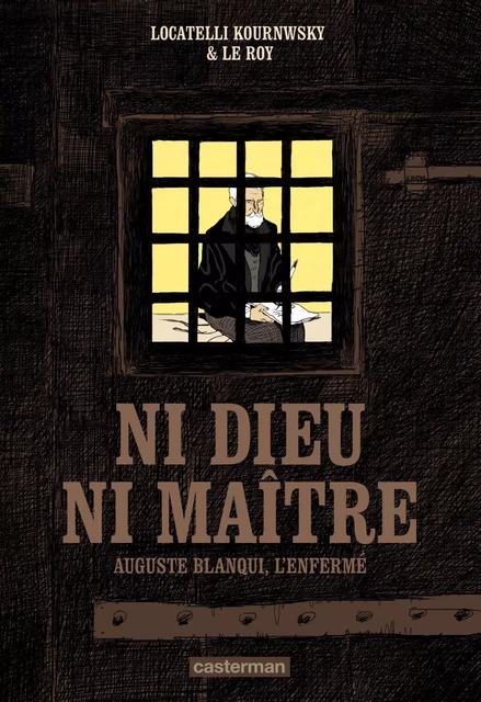 Ni Dieu ni maître. Auguste Blanqui, l'enfermé - Maximilien Le Roy - Casterman