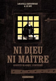 Ni Dieu ni maître. Auguste Blanqui, l'enfermé