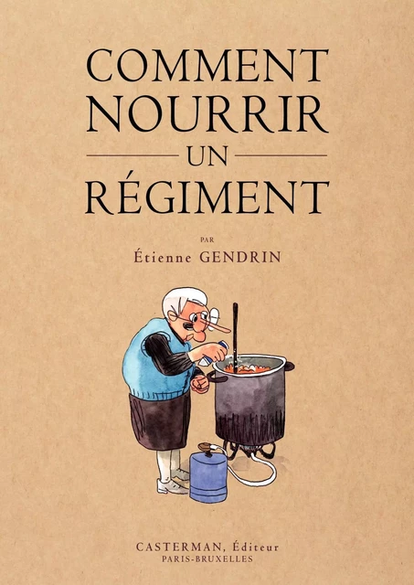 Comment nourrir un régiment - Étienne Gendrin - Casterman