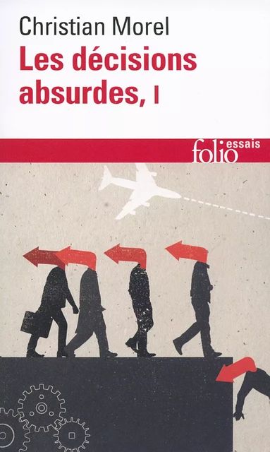 Les décisions absurdes (Tome 1). Sociologie des erreurs radicales et persistantes - Christian Morel - Editions Gallimard