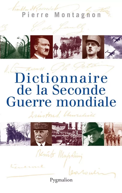 Dictionnaire de la Seconde Guerre mondiale - Pierre Montagnon - Pygmalion