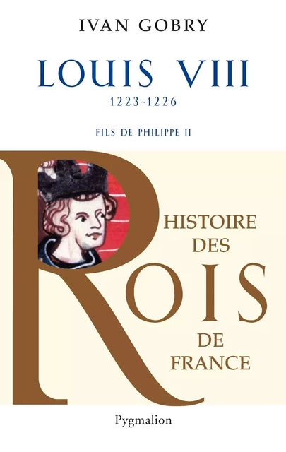 Louis VIII (1223-1226). Fils de Philippe II - Ivan Gobry - Pygmalion