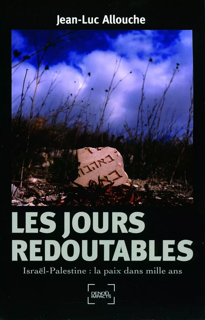 Les jours redoutables. Israël-Palestine : la paix dans mille ans - Jean-Luc Allouche - Denoël