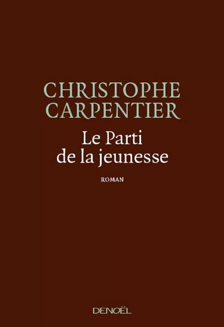 Le Parti de la jeunesse - Christophe Carpentier - Denoël