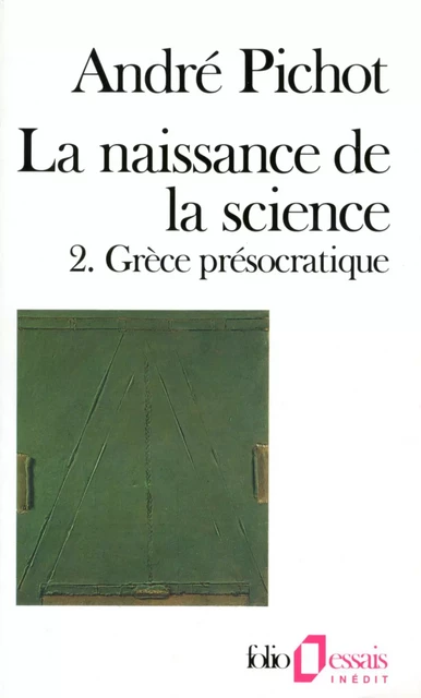 La naissance de la science (Tome 2) - Grèce présocratique - André Pichot - Editions Gallimard