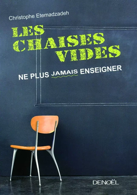 Les chaises vides. Ne plus jamais enseigner - Christophe Etemadzadeh - Denoël