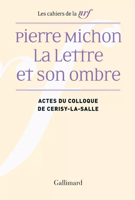 Pierre Michon. La Lettre et son ombre -  Collectifs - Editions Gallimard