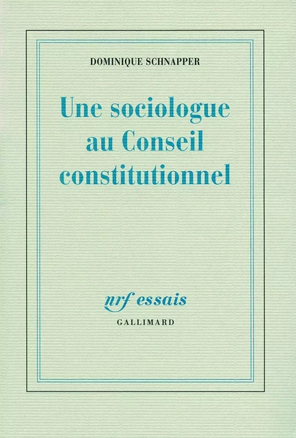 Une sociologue au Conseil Constitutionnel - Dominique Schnapper - Editions Gallimard