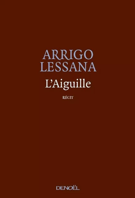 L'Aiguille - Arrigo Lessana - Denoël