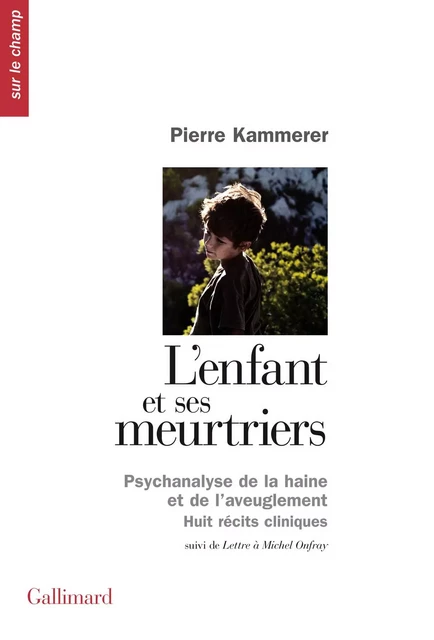 L'enfant et ses meurtriers / Lettre à Michel Onfray - Pierre Kammerer - Editions Gallimard