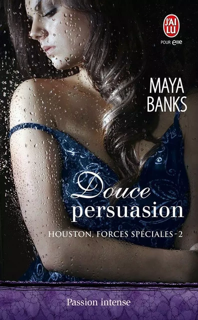 Houston, forces spéciales (Tome 2) - Douce persuasion - Maya Banks - J'ai Lu