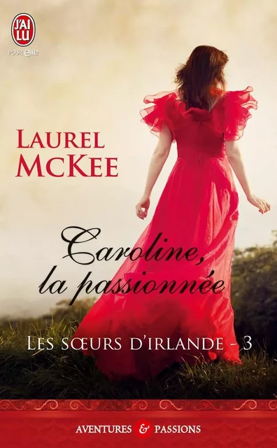 Les sœurs d'Irlande (Tome 3) - Caroline, la passionnée - Laurel McKee - J'ai Lu