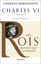 Charles VI (1380-1422). Le roi fol et bien aimé