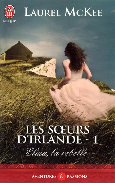 Les sœurs d'Irlande (Tome 1) - Eliza, la rebelle - Laurel McKee - J'ai Lu