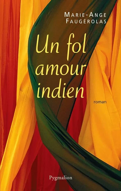 Un fol amour indien - Marie-Ange Faugerolas - Pygmalion