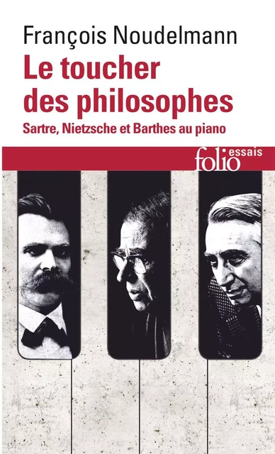 Le toucher des philosophes. Sartre, Nietzsche et Barthes au piano - François Noudelmann - Editions Gallimard