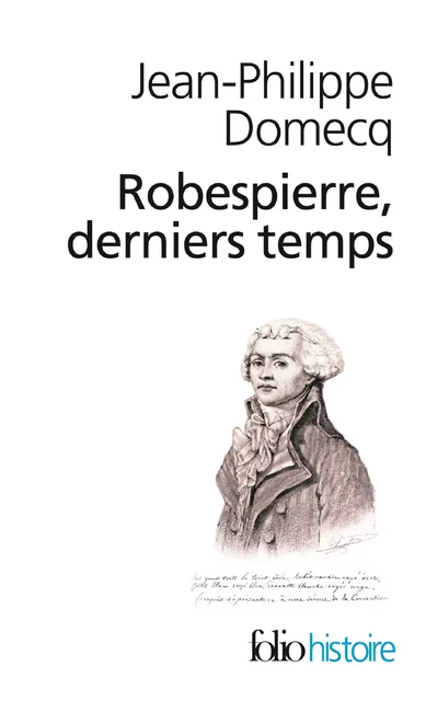 Robespierre derniers temps - Jean-Philippe Domecq - Editions Gallimard