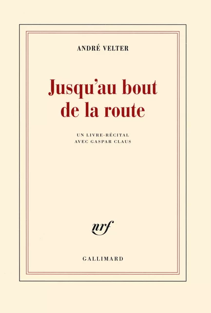 Jusqu'au bout de la route - André Velter - Editions Gallimard