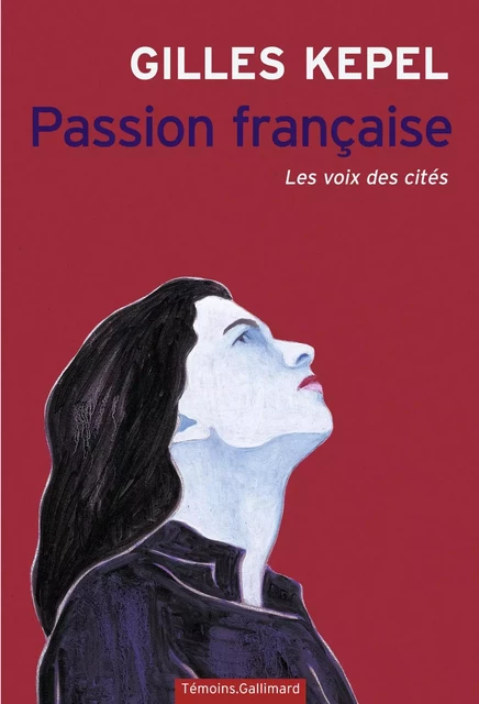 Passion française. Les voix des cités - Gilles Kepel - Editions Gallimard