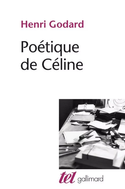 Poétique de Céline - Henri Godard - Editions Gallimard