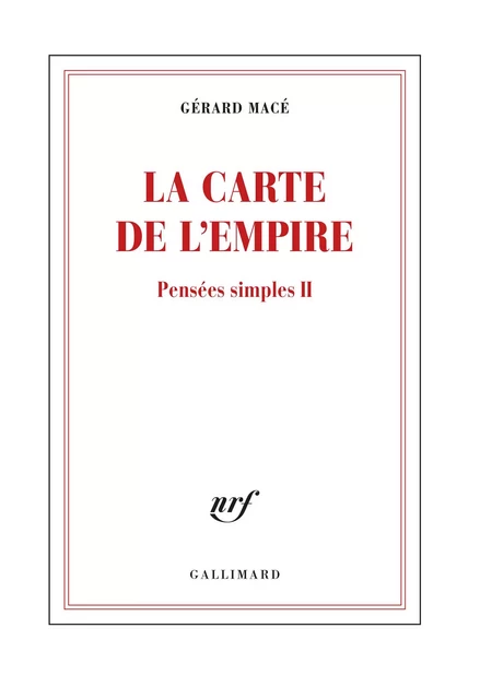 Pensées simples (Tome 2) - La carte de l'empire - Gérard Macé - Editions Gallimard