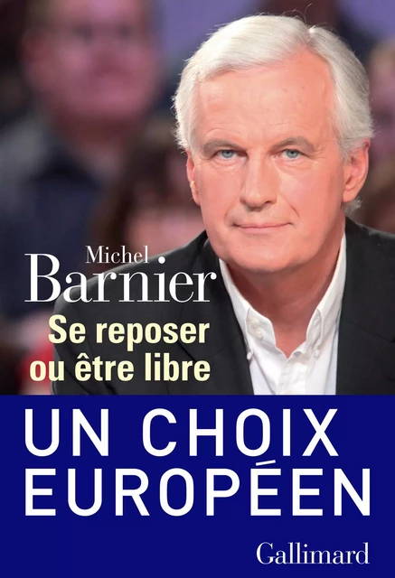 Se reposer ou être libre - Michel Barnier - Editions Gallimard