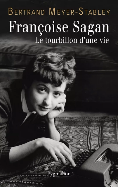 Françoise Sagan. Le tourbillon d'une vie - Bertrand Meyer-Stabley - Pygmalion