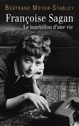 Françoise Sagan. Le tourbillon d'une vie