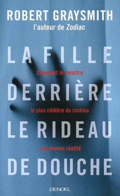 La fille derrière le rideau de douche - Robert Graysmith - Denoël