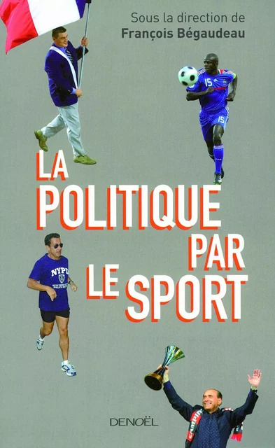 La Politique par le sport - Thierry Saunier, Joy Sorman, François Bégaudeau - Denoël