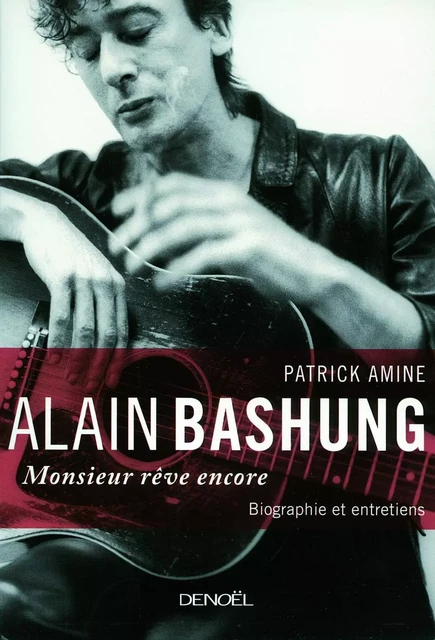 Alain Bashung. Monsieur rêve encore - Patrick Amine - Denoël