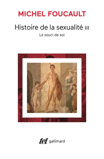 Histoire de la sexualité (Tome 3) - Le souci de soi - Michel Foucault - Editions Gallimard