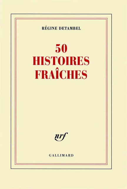 50 histoires fraîches - Régine Detambel - Editions Gallimard