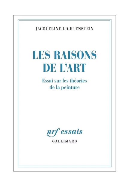 Les raisons de l’art. Essai sur les limites de l'esthétique - Jacqueline Lichtenstein - Editions Gallimard