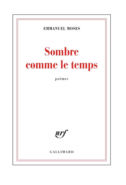 Sombre comme le temps - Emmanuel Moses - Editions Gallimard