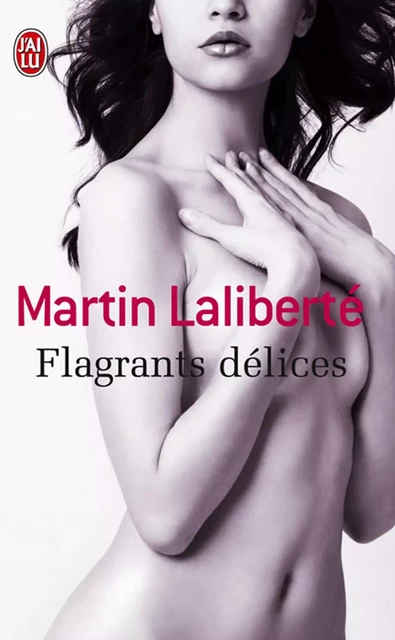 Flagrants délices - Martin Laliberté - J'ai Lu