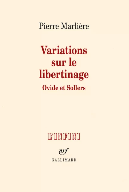 Variations sur le libertinage. Ovide et Sollers - Pierre Marlière - Editions Gallimard