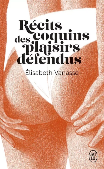 Récits coquins des plaisirs défendus - Elisabeth Vanasse - J'ai Lu