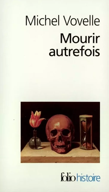 Mourir autrefois. Attitudes collectives devant la mort aux XVIIe et XVIIIe siècles - Michel Vovelle - Editions Gallimard