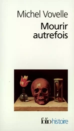 Mourir autrefois. Attitudes collectives devant la mort aux XVIIe et XVIIIe siècles