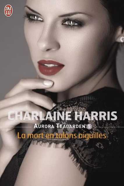 Aurora Teagarden (Tome 5) - La mort en talons aiguilles - Charlaine Harris - J'ai Lu