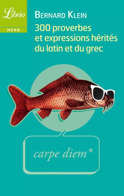 300 proverbes et expressions  hérités du latin et du grec - Bernard Klein - J'ai Lu