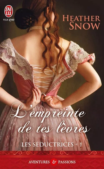 Les Séductrices (Tome 1) - L'empreinte de tes lèvres - Heather Snow - J'ai Lu